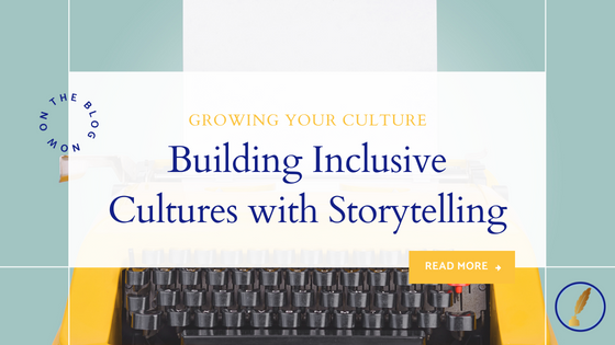 Blog header has an image of a yellow typewriter with a white sheet of paper coming out of it with a light green background. There is a white text box with the phrases "Growing Your Culture" and the title of the blog "Building Inclusive Cultures with Storytelling."